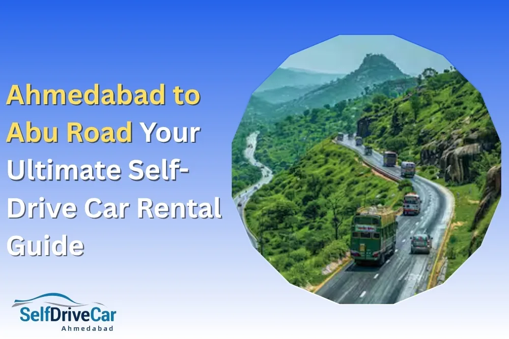 Ahmedabad to Abu Road: Your Ultimate Self-Drive Car Rental Guide