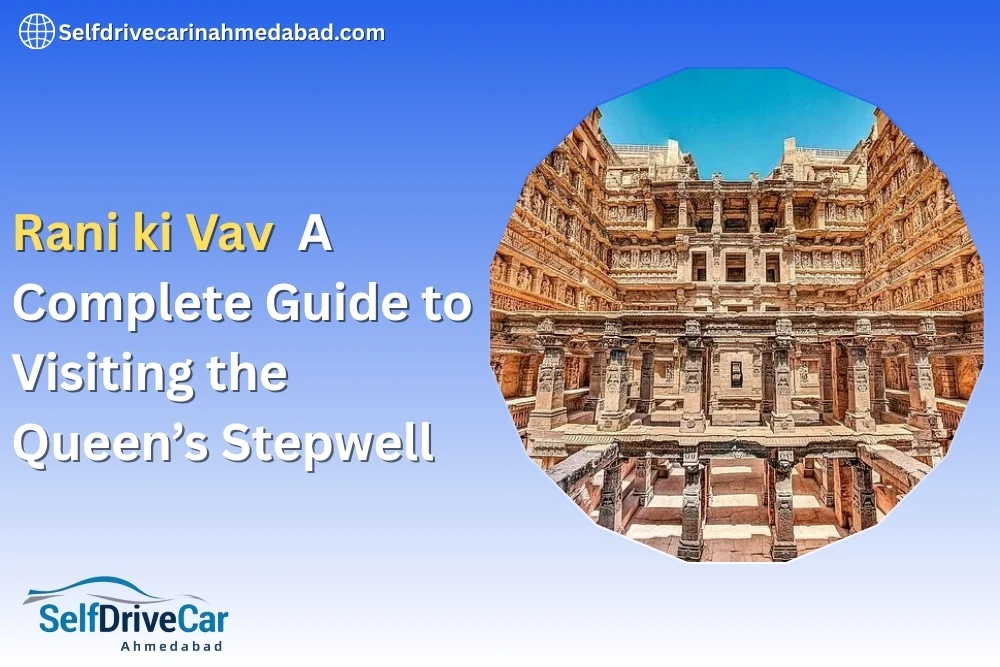Rani ki Vav: A Complete Guide to Visiting the Queen’s Stepwell