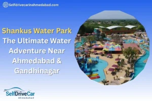 Shankus Water Park: The Ultimate Water Adventure Near Ahmedabad & Gandhinagar