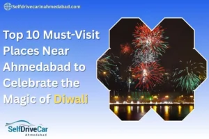 Top 10 Must-Visit Places Near Ahmedabad to Celebrate the Magic of Diwali With Self drive car in ahmedabad