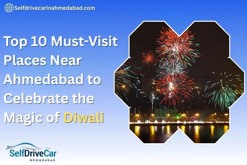 Top 10 Must-Visit Places Near Ahmedabad to Celebrate the Magic of Diwali With Self drive car in ahmedabad